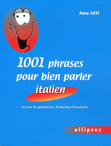 1001 phrases pour bien parler italien. Un peu de grammaire, beaucoup d'exemples