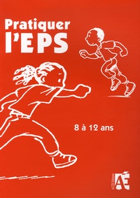 Anne Schaettel et Pierre Bertrand - Pratiquer l'EPS 8 à 12 ans - Des activités physiques et sportives au cycle 3.