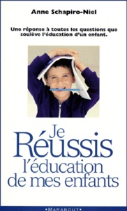 Anne Schapiro-Niel - Je réussis l'éducation de mes enfants.