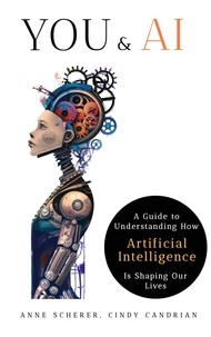 Anne Scherer et Cindy Candrian - You &amp; AI: A Guide to Understanding How Artificial Intelligence Is Shaping Our Lives.