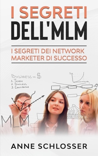 I Segreti dell'MLM. I Segreti dei Network Marketer di Successo
