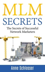 Anne Schlosser - MLM Secrets - The Secrets of Successful Network Marketers.