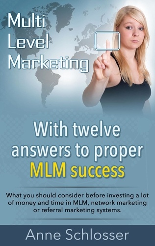 Mulit Level Marketing With twelve answers to proper MLM success. What you should consider before investing a lot of money and time in MLM, network marketing or referral marketing systems.