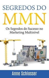 Anne Schlosser - Segredos do MMN - Os Segredos do Sucesso no Marketing Multinível.