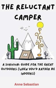Téléchargement d'ebooks en allemand The Reluctant Camper: A Survival Guide for the Great Outdoors (When You’d Rather Be Indoors)