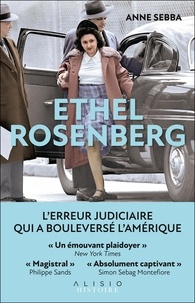 Anne Sebba - Ethel Rosenberg - L'erreur judiciaire qui a bouleversé l'Amérique.