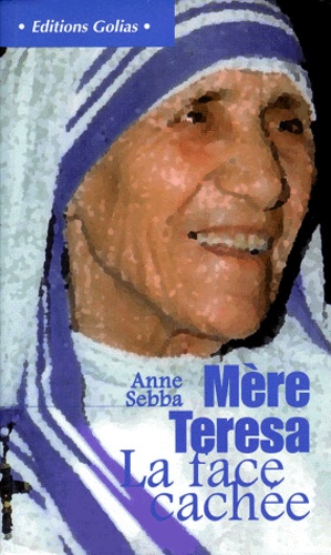 Anne Sebba - Mère Teresa - La face cachée.