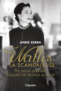 Anne Sebba - Wallis la scandaleuse.