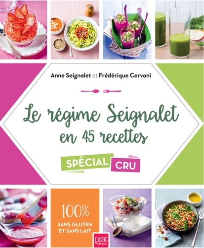 Anne Seignalet et Frédérique Cervoni - Le régime Seignalet en 45 recettes spécial cru - 100% sans gluten et sans lait.