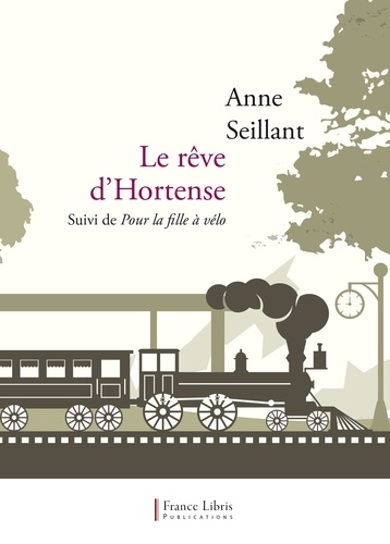 Anne Seillant - Le rêve d'Hortense - Suivi de Pour la fille à vélo.