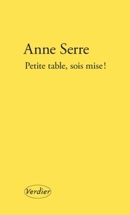 Anne Serre - Petite table, sois mise !.