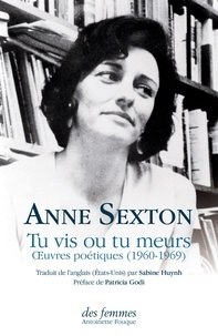 Anne Sexton - Tu vis ou tu meurs - Oeuvres poétiques (1960-1969).
