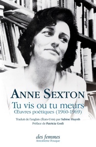 Anne Sexton et Sabine Huynh - Tu vis ou tu meurs - Oeuvres poétiques (1960-1969).
