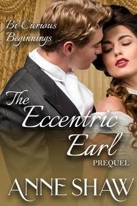  Anne Shaw - Bi-Curious Beginnings: The Eccentric Earl Prequel - A Bi-Curious Historical Romance.