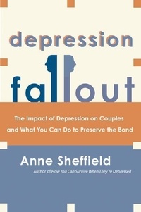Anne Sheffield - Depression Fallout - The Impact of Depression on Couples and What You Can Do to Preserve the Bond.