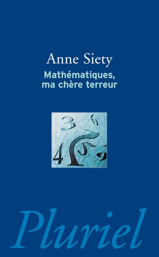 Anne Siety - Mathématiques, ma chère terreur.