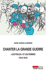 Anne Simon-Carrère - Chanter la Grande Guerre - Les "poilus" et les femmes.