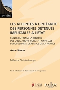 Anne Simon - Les atteintes à l'intégrité des personnes détenues imputables à l'Etat - Contribution à la théorie des obligations conventionnelles européennes : l'exemple de la France.