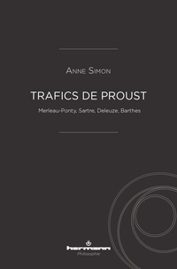 Anne Simon - Trafics de Proust - Merleau-Ponty, Sartre, Deleuze, Barthes.