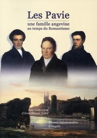Anne-Simone Dufief - Les Pavie, une famille angevine au temps du Romantisme.