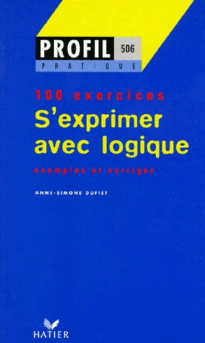 Anne-Simone Dufief - S'Exprimer Avec Logique. Profil 100 Exercices, Avec Corriges.
