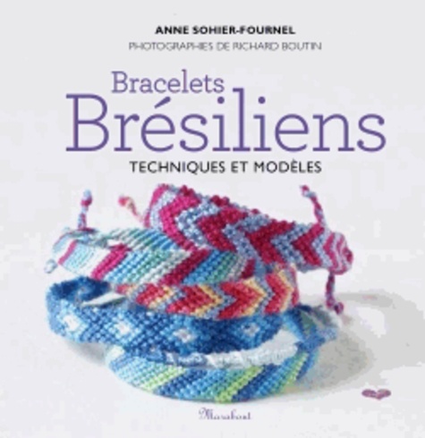 Anne Sohier-Fournel - Bracelets brésiliens - Techniques et modèles.