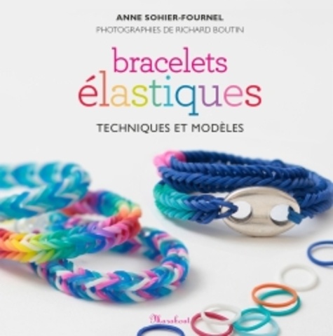 Anne Sohier-Fournel - Bracelets en élastiques - Techniques de tissage et modèles.