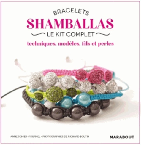 Anne Sohier-Fournel - Bracelets Shamballas, techniques et modèles - Le kit complet.