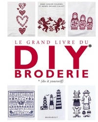 Anne Sohier-Fournel et Agnès Delage-Calvet - Le grand livre du DIY broderie.