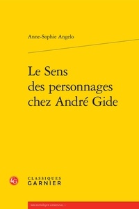 Anne-Sophie Angelo - Le sens des personnages chez André Gide.