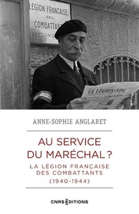 Anne-Sophie Anglaret - Au service du maréchal ? - La légion française des combattants 1940-1944.