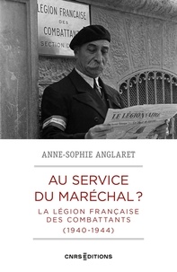 Anne-Sophie Anglaret - Au service du maréchal ? - La légion française des combattants 1940-1944.