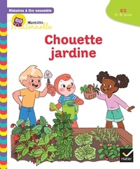 Anne-Sophie Baumann et Cécile Rabreau - Histoires à lire ensemble Chouette jardine GS.