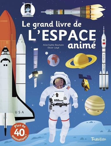 Anne-Sophie Baumann et Olivier Latyk - Le grand livre de l'espace animé.