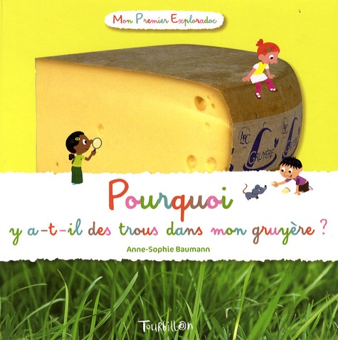 Anne-Sophie Baumann - Pourquoi y a-t-il des trous dans mon gruyère ?.