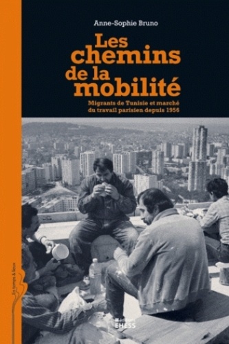 Les chemins de la mobilité. Migrants de Tunisie et marché du travail parisien depuis 1956