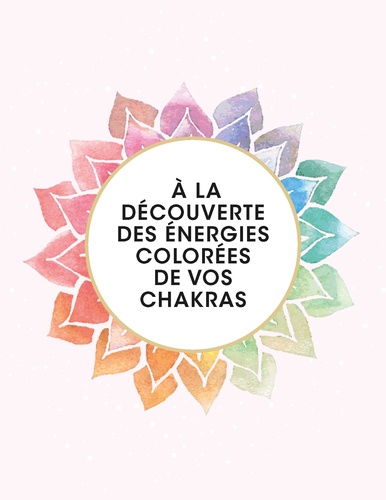 Eveillez vos chakras grâce à l'énergie des couleurs