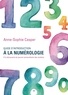Anne-Sophie Casper - Guide d'introduction à la numérologie - A la découverte du pouvoir extraordinaire des nombres.