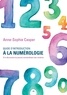 Anne-Sophie Casper - Guide d’introduction à la numérologie - À la découverte du pouvoir extraordinaire des nombres.