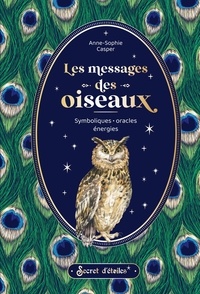 Anne-Sophie Casper - Les messages des oiseaux - Symboliques, oracles, énergies.