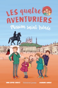 Anne-Sophie Chauvet et Amandine Wanert - Les quatre aventuriers Tome 3 : Mission Saint Irénée.