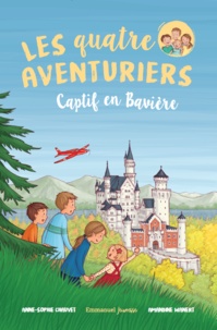 Anne-Sophie Chauvet et Amandine Wanert - Les quatre aventuriers Tome 5 : Captif en Bavière.