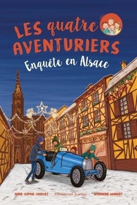 Anne-Sophie Chauvet et Amandine Wanert - Les quatre aventuriers Tome 6 : Enquête en Alsace.