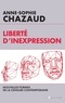 Anne-Sophie Chazaud - Liberté d'inexpression - Nouvelles  formes de la censure contemporaine.