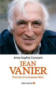Anne-Sophie Constant - Jean Vanier - Portrait d'un homme libre.