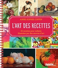 Anne-Sophie Coppin - L'art des recettes - 15 recettes pour enfants, illustrées avec des œuvres d’art.