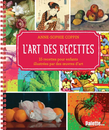 Couverture de L'art des recettes : 15 recettes pour enfants illustrées par des oeuvres d'art