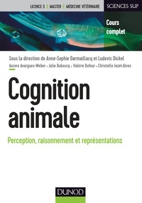 Anne-Sophie Darmaillacq et Ludovic Dickel - Cognition animale - Perception, raisonnement et représentations.