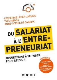 Anne-Sophie de Gabriac et Catherine Léger-Jarniou - Du salariat à l'entrepreneuriat - 10 questions à se poser pour réussir.