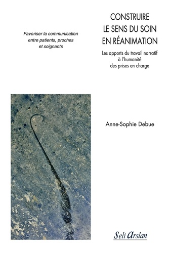 Construire le sens du soin en réanimation. Les apports du travail narratif à l'humanité des prises en charge